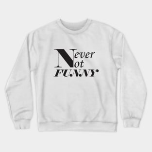 Never-not-funny Crewneck Sweatshirt